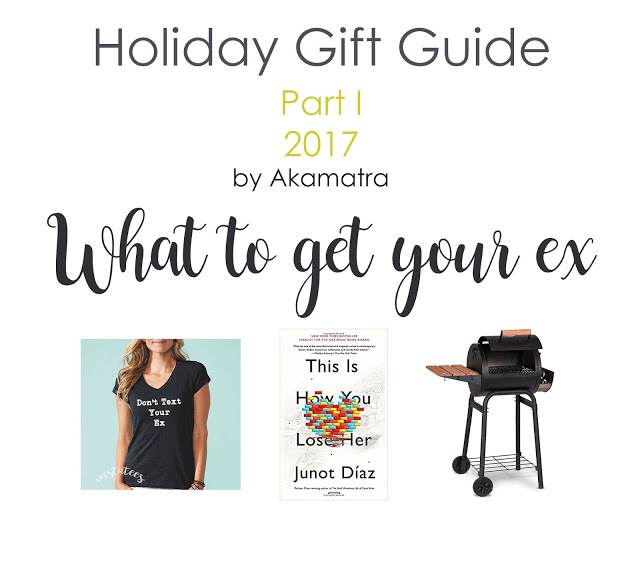 2017 Holiday Gift Guide part I. What to get your ex.